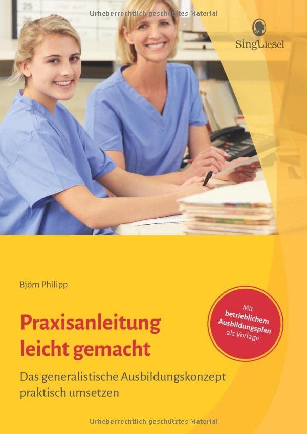 Praxisanleitung in der Pflege leicht gemacht: Das generalistische Ausbildungskonzept praktisch umsetzen