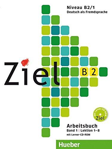 Ziel B2, Band 1, Lektion 1-8: Deutsch als Fremdsprache / Arbeitsbuch mit Lerner-CD-ROM