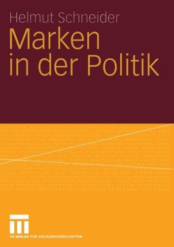 Marken in der Politik: Erscheinungsformen, Relevanz, Identitätsorientierte Führung und Demokratietheoretische Reflexion: Entscheidungsformen, ... Führung und demokratietheoretische Reflexion