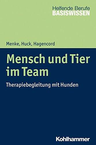 Mensch und Tier im Team: Therapiebegleitung mit Hunden (Basiswissen Helfende Berufe)