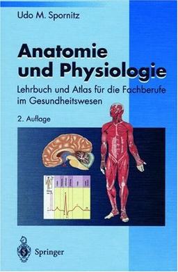 Anatomie und Physiologie: Lehrbuch und Atlas für die Fachberufe im Gesundheitswesen