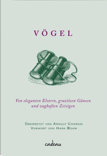 Vögel. Von eleganten Elstern, graziösen Gänsen und zaghaften Zeisigen