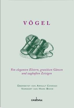 Vögel. Von eleganten Elstern, graziösen Gänsen und zaghaften Zeisigen