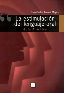 La estimulación del lenguaje oral : guía práctica: GuÃ­a prÃ¡ctica (Lenguaje y comunicación, Band 15)