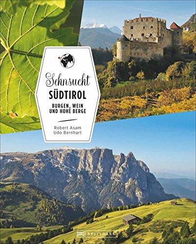 Reiseführer Südtirol: Sehnsucht Südtirol. Von Burgen, Wein und hohen Bergen. Ein Bildband über Südtirol. Alle Highlights von Meran über Bozen bis zu den Dolomiten.