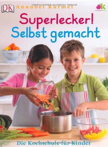 Superlecker! Selbst gemacht: Die Kochschule für Kinder