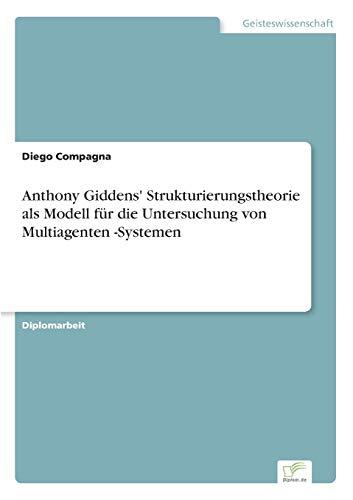 Anthony Giddens' Strukturierungstheorie als Modell für die Untersuchung von Multiagenten -Systemen