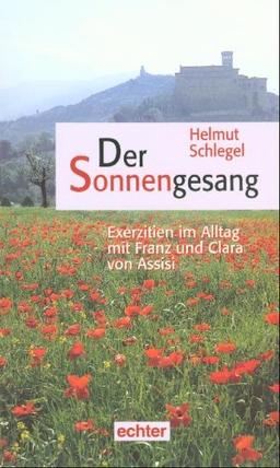 Der Sonnengesang: Exerzitien im Alltag mit Franz und Clara von Assisi