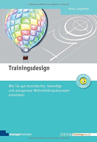 Trainingsdesign. Wie Sie gut durchdachte, lebendige und passgenaue Weiterbildungskonzepte entwickeln (Edition Training aktuell)