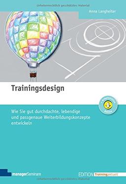 Trainingsdesign. Wie Sie gut durchdachte, lebendige und passgenaue Weiterbildungskonzepte entwickeln (Edition Training aktuell)