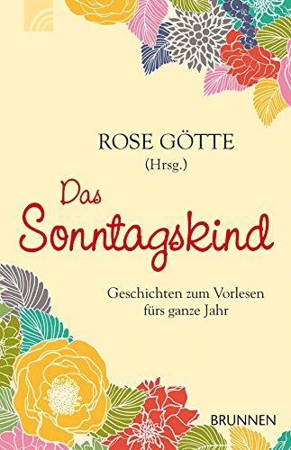 Das Sonntagskind: Geschichten zum Vorlesen fürs ganze Jahr (auf Button: in großer Schrift)