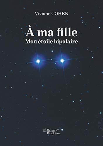 A ma fille : Mon étoile bipolaire