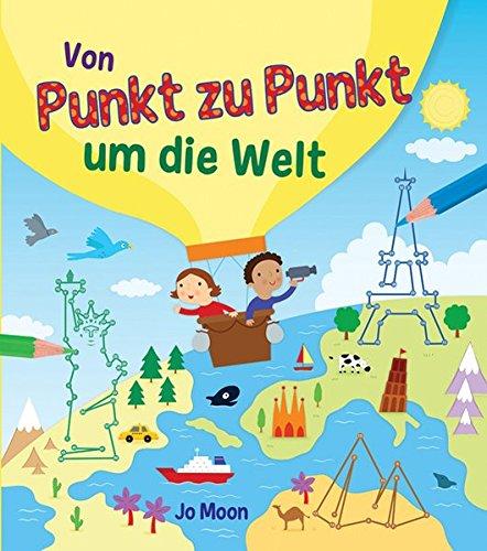 Punkt-zu-Punkt für Kinder: Von Punkt zu Punkt um die Welt