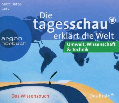 Die Tagesschau erklärt die Welt: Umwelt, Wissenschaft und Technik. CD