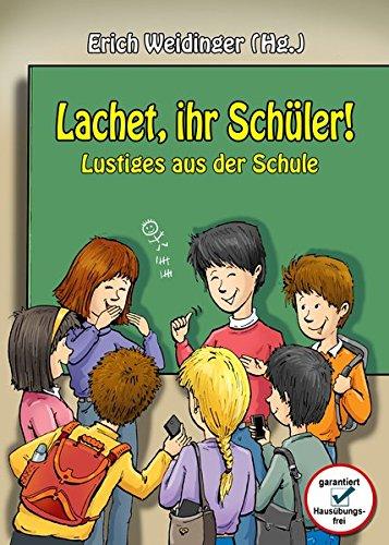 Lachet ihr Schüler!: Lustiges aus der Schule