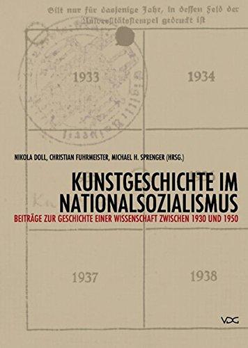 Kunstgeschichte im Nationalsozialismus: Beiträge zur Geschichte einer Wissenschaft zwischen 1930 und 1950