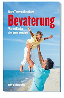 Bevaterung: Warum Kinder den Vater brauchen