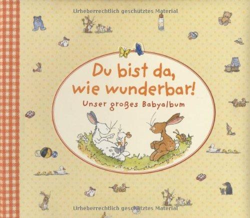 Du bist da, wie wunderbar! Unser großes Babyalbum