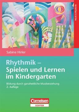 Rhythmik - Spielen und Lernen im Kindergarten: Bildung durch ganzheitliche Musikerziehung