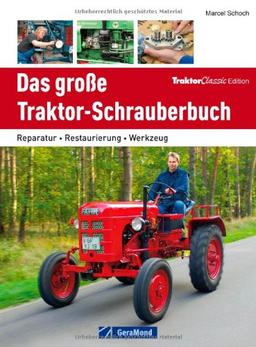 Traktor Werkstatt: Das große Traktor Schrauberbuch - Reparatur, Restaurierung, Werkzeug. Die Schlepper Reparaturanleitung, das Handbuch für alle, die sagen: Jetzt helfe ich mir selbst!