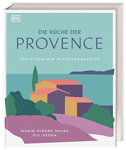 Die Küche der Provence: Geniessen wie in Südfrankreich