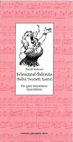 Schmunzel-Belcanto (Bellini, Donizetti, Rossini): Ein ganz besonderer Opernführer (Schmunzel-Opernführer)