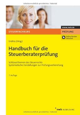 Handbuch für die Steuerberaterprüfung: Schlüsselthemen des Steuerrechts. Systematische Darstellungen zur Prüfungsvorbereitung