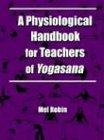 A Physiological Handbook for Teachers of Yogasana