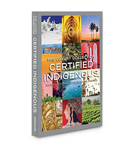 The Luxury Collection: Certified Indigenous: Exceptional Itineraries for the Global Explorer (Icons)