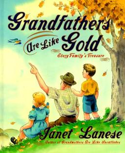 Grandfathers are Like Gold: Every Family's Treasure: Every Family's Treasure : Anecdotes and Reflections