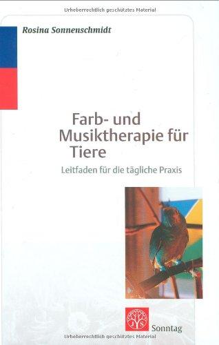 Farb- und Musiktherapie für Tiere: Leitfaden für die tägliche Praxis