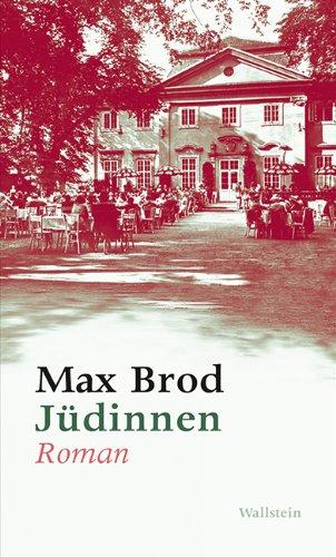 Jüdinnen. Roman und andere Prosa aus den Jahren 1906-1916, Max Brod - Ausgewählte Werke