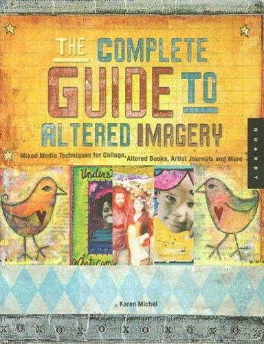 The Complete Guide to Altered Imagery: Mixed-Media Techniques for Collage, Altered Books, Artist Journals, and More (Quarry Book)