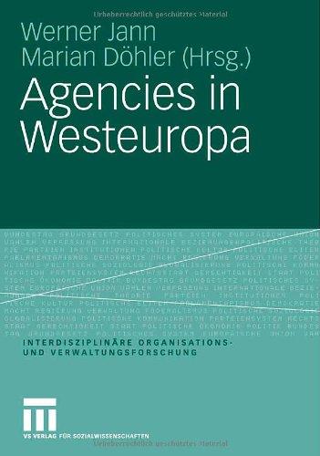 Agencies in Westeuropa (Interdisziplinäre Organisations- und Verwaltungsforschung)