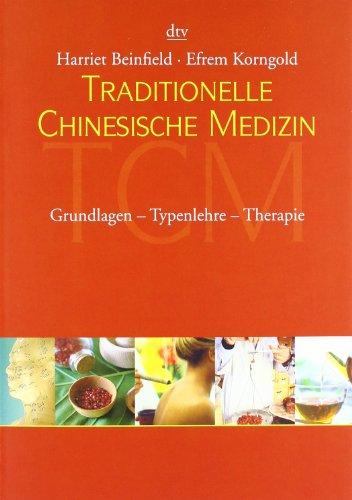 Traditionelle Chinesische Medizin: Grundlagen - Typenlehre - Therapie