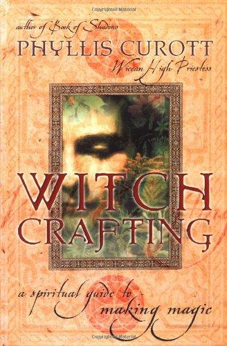 Witch Crafting: A Spiritual Guide to Making Magic