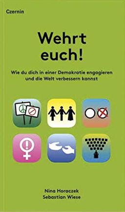 Wehrt euch!: Wie du dich in einer Demokratie engagieren und die Welt verbessern kannst