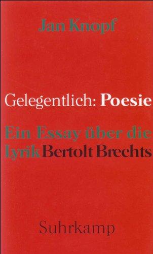 Gelegentlich: Poesie: Ein Essay über die Lyrik Bertolt Brechts