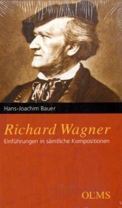 Richard Wagner: Einführungen in sämtliche Kompositionen