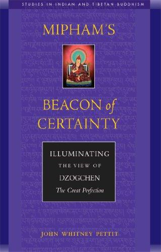 Mipham's Beacon of Certainty: Illuminating the View of Dzogchen, the Great Perfection: Illuminating the View of Dzochen, the Great Perfection (Studies in Indian and Tibetan Buddhism)