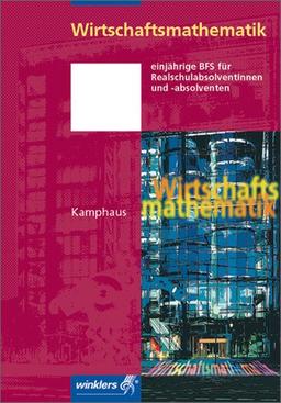 Wirtschaftsmathematik: Schülerbuch, 3., überarbeitete Auflage, 2013: Einjährige BFS Wirtschaft für Realschulabsolventinnen und -absolventen ( Höhere Handelsschule )