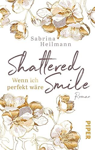 Shattered Smile: Wenn ich perfekt wäre: Ein New-Adult-Roman um Selbstzweifel und Mobbing