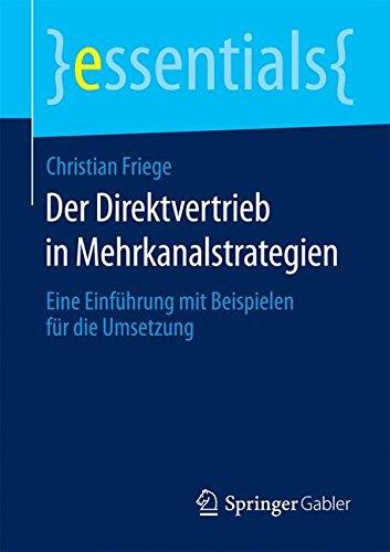 Der Direktvertrieb in Mehrkanalstrategien: Eine Einführung mit Beispielen für die Umsetzung (essentials)