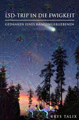 LSD-Trip in die Ewigkeit – Gedanken eines Hängengebliebenen