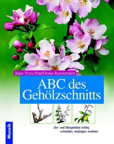 ABC des Gehölzschnitts. Zier- und Obstgehölze richtig schneiden, verjüngen, erziehen