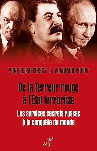 De la terreur rouge à l'Etat terroriste : les services secrets russes à la conquête du monde : 1917-2036