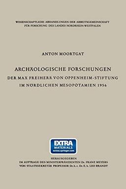 Archäologische Forschungen der Max Freiherr von Oppenheim-Stiftung im Nördlichen Mesopotamien 1956 (Wissenschaftliche Abhandlungen der ... des Landes Nordrhein-Westfalen, Band 7)