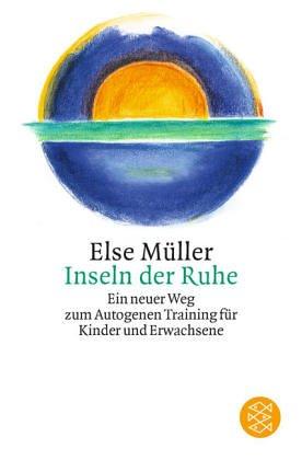 Inseln der Ruhe: Ein neuer Weg zum Autogenen Training für Kinder und Erwachsene