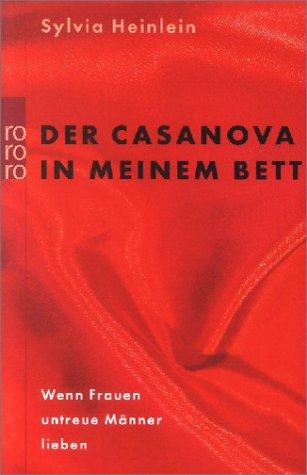 Der Casanova in meinem Bett: Wenn Frauen untreue Männer lieben