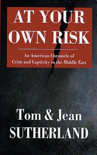 At Your Own Risk: An American Chronicle of Crisis and Capitivity in the Middle East